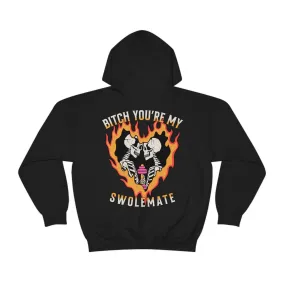 B*TCH YOU'RE MY SWOLEMATE  -HOODIE