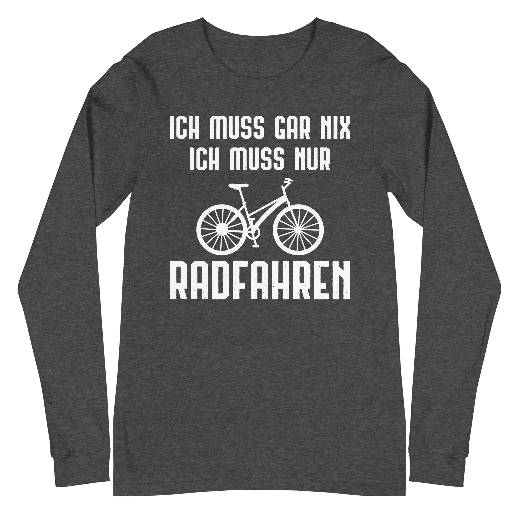 Ich Muss Gar Nix Ich Muss Nur Radfahren - Longsleeve (Unisex)