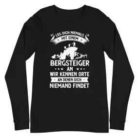 Leg Dich Niemals Mit Einem Bergsteiger An Wir Kennen Orte An Denen Dich Niemand Findet - Longsleeve (Unisex)