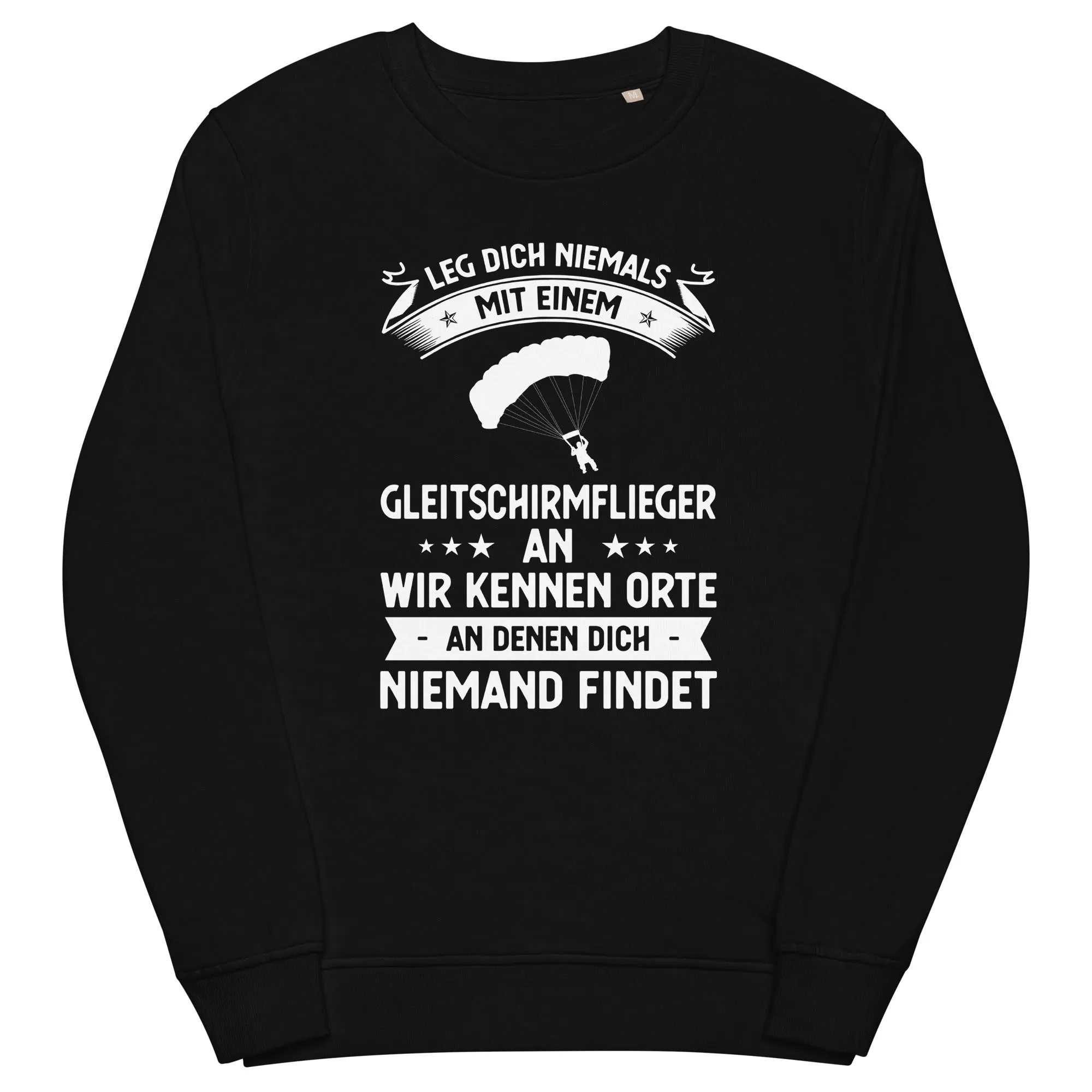 Leg Dich Niemals Mit Einem Gleitschirmflieger An Wir Kennen Orte An Denen Dich Niemand Findet - Unisex Organic Sweatshirt | SOL'S