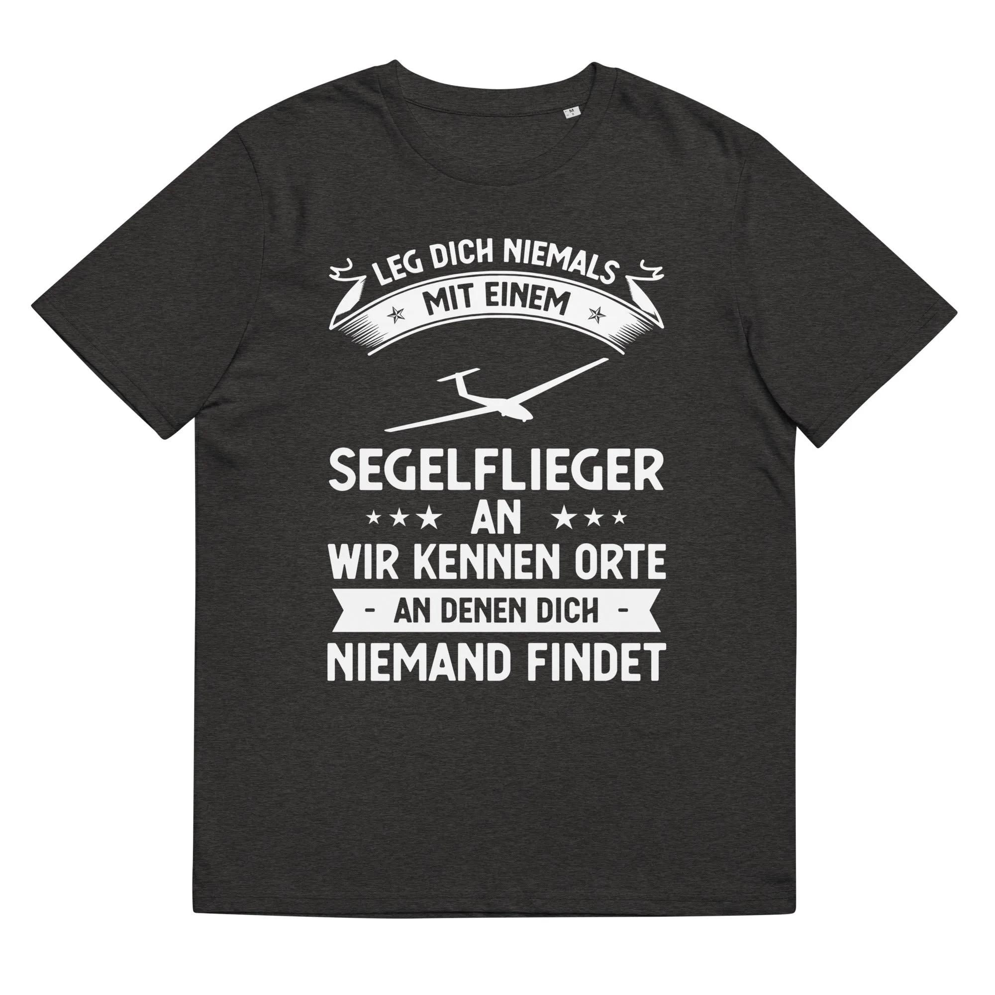 Leg Dich Niemals Mit Einem Segelflieger An Wir Kennen Orte An Denen Dich Niemand Findet - Unisex Organic Cotton T-Shirt |